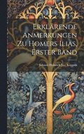 Erkl�rende Anmerkungen Zu Homers Ilias, Erster Band
