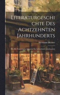 Literaturgeschichte Des Achtzehnten Jahrhunderts