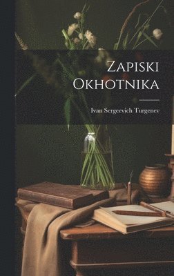 Ivan Sergeevich Turgenev - Zapiski Okhotnika, Inbunden. Tillgänglighet: Lägg i varukorg
