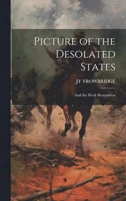 Jt Trowbridge - Picture of the Desolated States; and the Work Restoration, Inbunden. Tillgänglighet: Lägg i varukorg