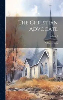 Ashbel Green - Christian Advocate; Volume 8, Inbunden. Tillgänglighet: Lägg i varukorg