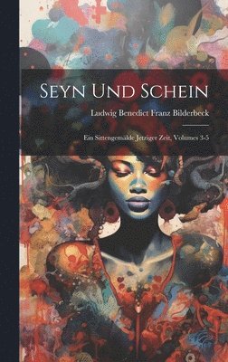 Ludwig Benedict Franz Bilderbeck - Seyn Und Schein, Inbunden