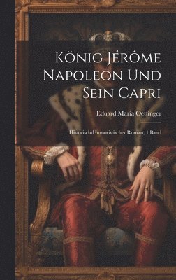 Eduard Maria Oettinger - König Jérôme Napoleon Und Sein Capri, Inbunden. Tillgänglighet: Lägg i varukorg