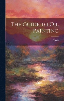 Guide - Guide to Oil Painting, Inbunden. Tillgänglighet: Lägg i varukorg