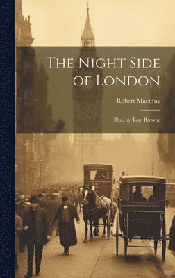 Robert Machray - Night Side of London, Inbunden