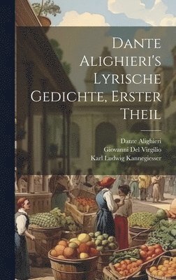 Dante Alighieri, Karl Witte, Wilhelm Von Lüdemann - Dante Alighieri's Lyrische Gedichte, Erster Theil, Inbunden