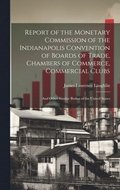 Report of the Monetary Commission of the Indianapolis Convention of Boards of Trade, Chambers of Commerce, Commercial Clubs