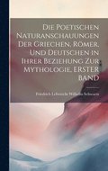Die Poetischen Naturanschauungen Der Griechen, Rmer, Und Deutschen in Ihrer Beziehung Zur Mythologie, ERSTER BAND