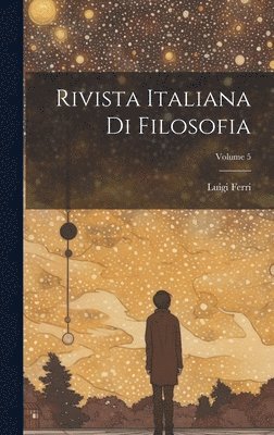 Luigi Ferri - Rivista Italiana Di Filosofia; Volume 5, Inbunden. Tillgänglighet: Lägg i varukorg
