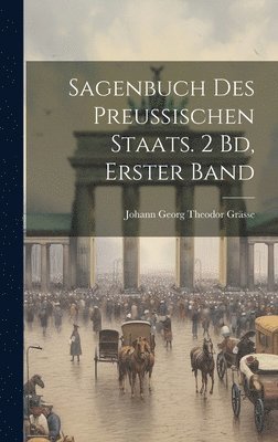 Johann Georg Theodor Grässe - Sagenbuch Des Preussischen Staats. 2 Bd, Erster band, Inbunden. Tillgänglighet: Lägg i varukorg