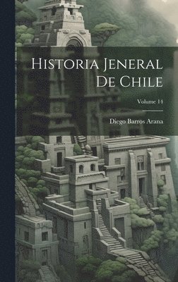 Diego Barros Arana - Historia Jeneral De Chile; Volume 14, Inbunden. Tillgänglighet: Lägg i varukorg