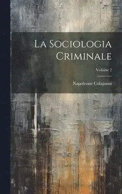 Napoleone Colajanni - Sociologia Criminale; Volume 2, Inbunden. Tillgänglighet: Lägg i varukorg