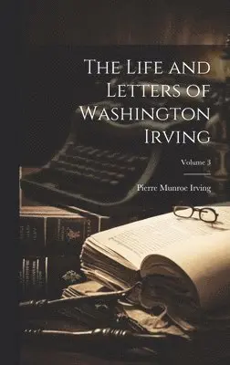 Pierre Munroe Irving - Life and Letters of Washington Irving; Volume 3, Inbunden. Tillgänglighet: Lägg i varukorg