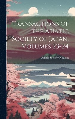 Asiatic Society Of Japan - Transactions of the Asiatic Society of Japan, Volumes 23-24, Inbunden. Tillgänglighet: Lägg i varukorg