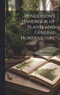 Henderson's Handbook of Plants and General Horticulture; Volume 2