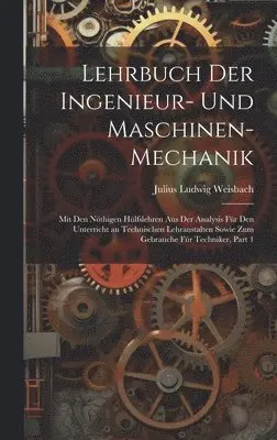 Julius Ludwig Weisbach - Lehrbuch Der Ingenieur- Und Maschinen-Mechanik, Inbunden. Tillgänglighet: Lägg i varukorg