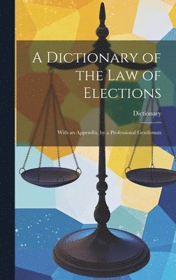 Dictionary - Dictionary of the Law of Elections, Inbunden. Tillgänglighet: Lägg i varukorg