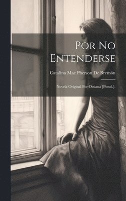 Catalina Mac Pherson de Bremón - Por No Entenderse, Inbunden