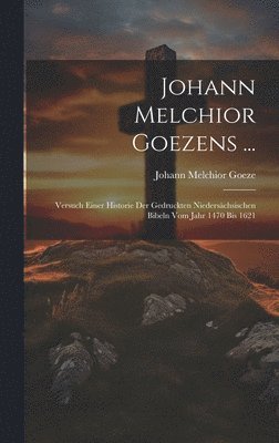 Johann Melchior Goezens ...