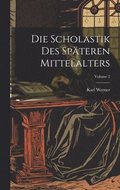 Die Scholastik Des Spteren Mittelalters; Volume 2