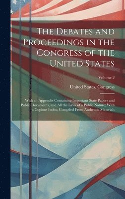 Debates and Proceedings in the Congress of the United States