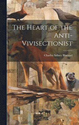 Charles Sidney Bluemel - Heart of the Anti-Vivisectionist, Inbunden. Tillgänglighet: Tillfälligt slut