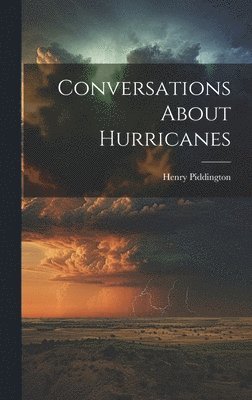 Henry Piddington - Conversations About Hurricanes, Inbunden. Tillgänglighet: Lägg i varukorg