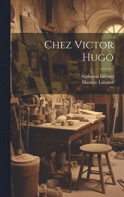 Maxime Lalanne, Alphonse Lecanu - Chez Victor Hugo, Inbunden. Tillgänglighet: Tillfälligt slut