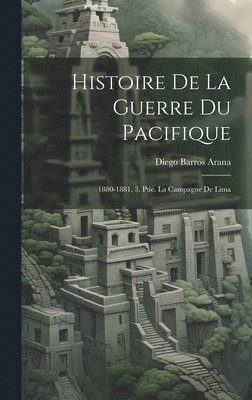 Diego Barros Arana - Histoire De La Guerre Du Pacifique, Inbunden. Tillgänglighet: Lägg i varukorg