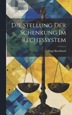 Hugo Burckhard - Stellung Der Schenkung Im Rechtssystem, Inbunden. Tillgänglighet: Lägg i varukorg