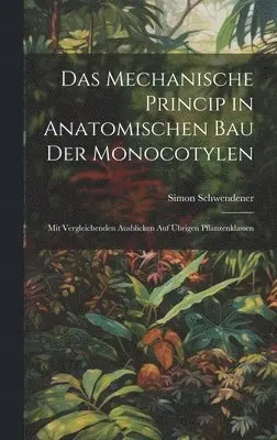 Simon Schwendener - Mechanische Princip in Anatomischen Bau Der Monocotylen, Inbunden. Tillgänglighet: Lägg i varukorg