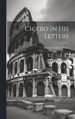 Cicero in His Letters