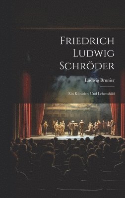 Ludwig Brunier - Friedrich Ludwig Schröder, Inbunden