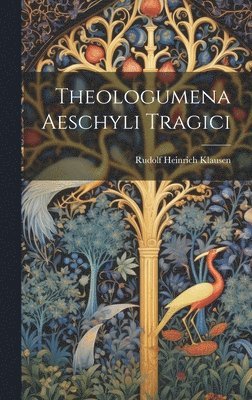 Rudolf Heinrich Klausen - Theologumena Aeschyli Tragici, Inbunden