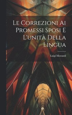 Luigi Morandi - Correzioni Ai Promessi Sposi E L'unità Della Lingua, Inbunden