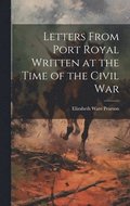 Letters From Port Royal Written at the Time of the Civil War