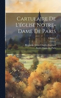 Cartulaire De L'glise Notre-Dame De Paris; Volume 2