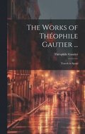 The Works of Théophile Gautier ...: Travels in Spain