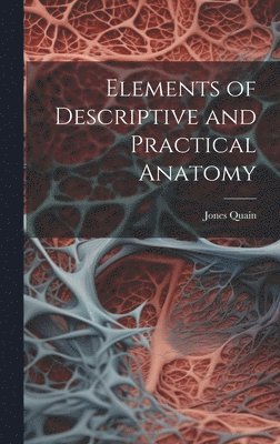 Jones Quain - Elements of Descriptive and Practical Anatomy, Inbunden. Tillgänglighet: Tillfälligt slut