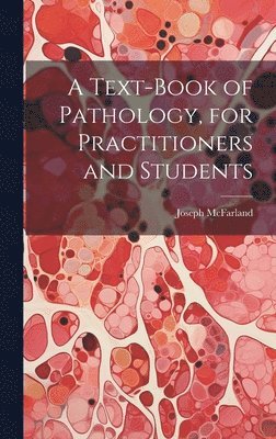 Joseph McFarland - Text-Book of Pathology, for Practitioners and Students, Inbunden. Tillgänglighet: Lägg i varukorg