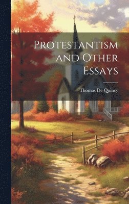 Thomas de Quincy - Protestantism and Other Essays, Inbunden. Tillgänglighet: Tillfälligt slut
