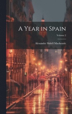 Alexander Slidell MacKenzie - Year in Spain; Volume 2, Inbunden. Tillgänglighet: Lägg i varukorg