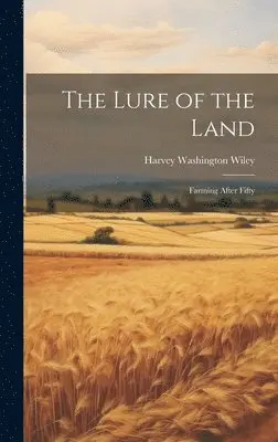 Harvey Washington Wiley - Lure of the Land, Inbunden. Tillgänglighet: Lägg i varukorg