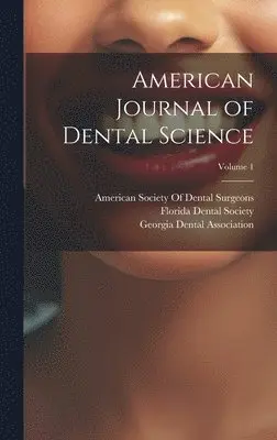 American Society of Dental Surgeons, Florida Dental Society, Georgia Dental Association - American Journal of Dental Science; Volume 1, Inbunden. Tillgänglighet: Lägg i varukorg