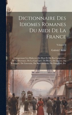 Gabriel Azaïs - Dictionnaire Des Idiomes Romanes Du Midi De La France, Inbunden