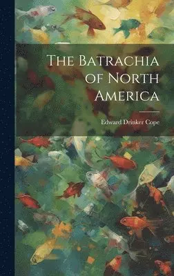 Edward Drinker Cope - Batrachia of North America, Inbunden. Tillgänglighet: Lägg i varukorg