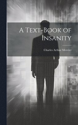Charles Arthur Mercier - Text-Book of Insanity, Inbunden