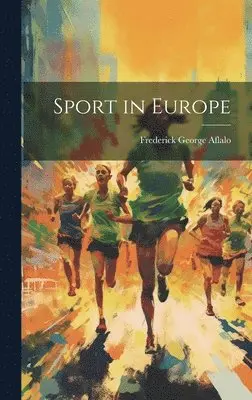 Frederick George Aflalo - Sport in Europe, Inbunden. Tillgänglighet: Lägg i varukorg