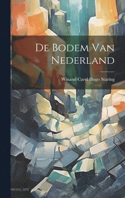 Winand Carel Hugo Staring - De Bodem Van Nederland, Inbunden. Tillgänglighet: Lägg i varukorg