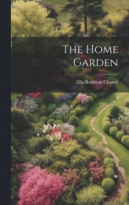 Ella Rodman Church - Home Garden, Inbunden